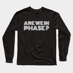 Are we in phase? - Music Producer Long Sleeve T-Shirt